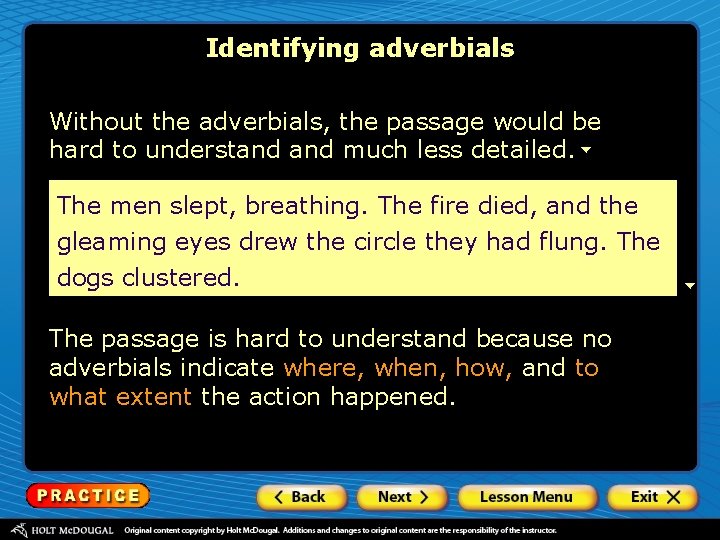 Identifying adverbials Without the adverbials, the passage would be hard to understand much less