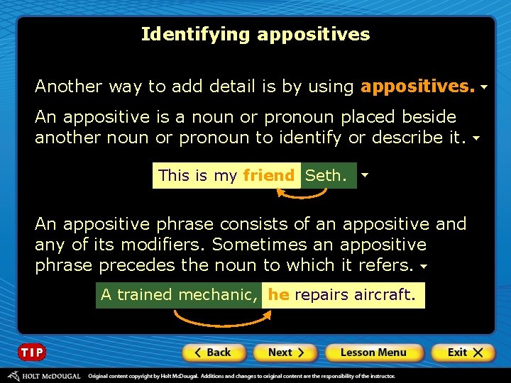 Identifying appositives Another way to add detail is by using appositives. An appositive is
