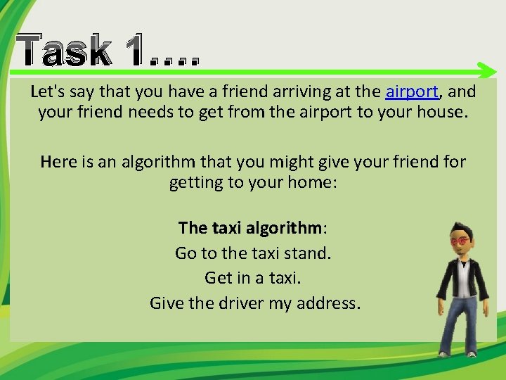 Task 1…. Let's say that you have a friend arriving at the airport, and