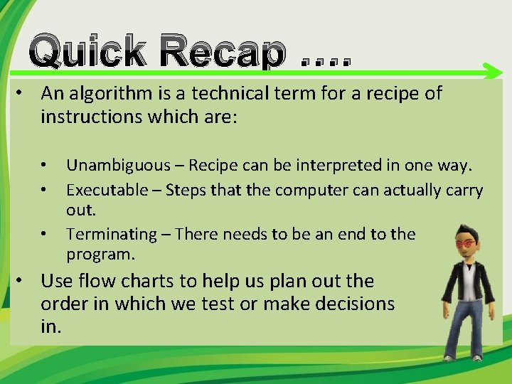 Quick Recap …. • An algorithm is a technical term for a recipe of