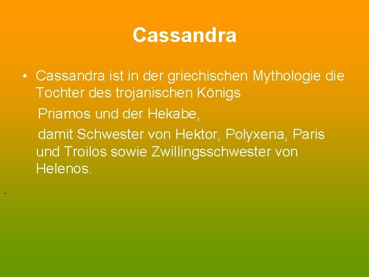 Cassandra • Cassandra ist in der griechischen Mythologie die Tochter des trojanischen Königs Priamos