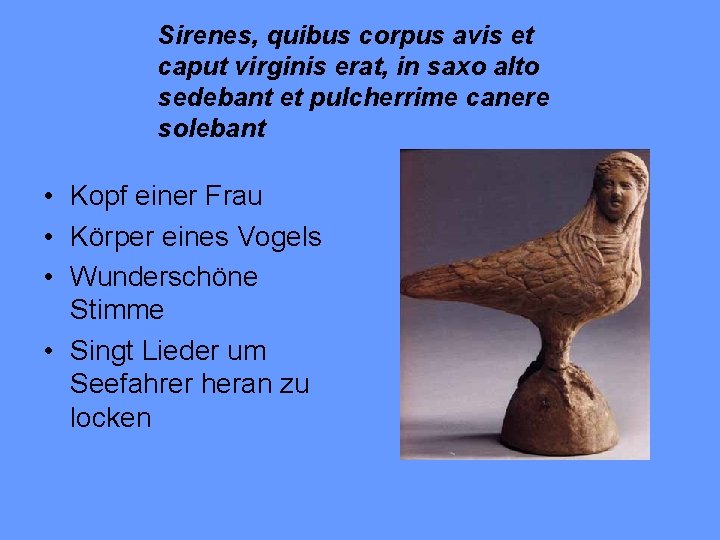 Sirenes, quibus corpus avis et caput virginis erat, in saxo alto sedebant et pulcherrime
