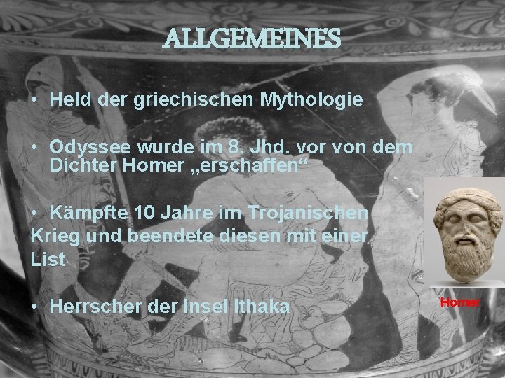 ALLGEMEINES • Held der griechischen Mythologie • Odyssee wurde im 8. Jhd. vor von