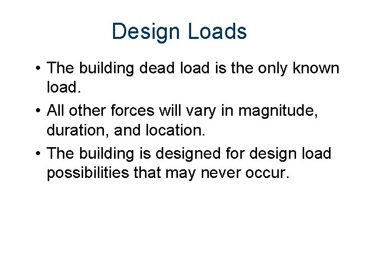 Design Loads • The building dead load is the only known load. • All