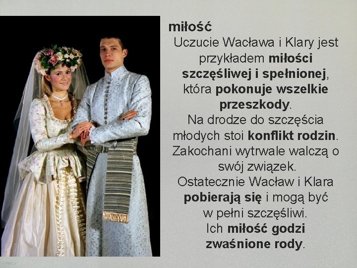 miłość Uczucie Wacława i Klary jest przykładem miłości szczęśliwej i spełnionej, która pokonuje wszelkie