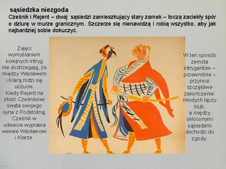 sąsiedzka niezgoda Cześnik i Rejent – dwaj sąsiedzi zamieszkujący stary zamek – toczą zaciekły