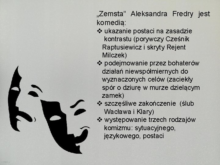 „Zemsta” Aleksandra Fredry jest komedią: v ukazanie postaci na zasadzie kontrastu (porywczy Cześnik Raptusiewicz