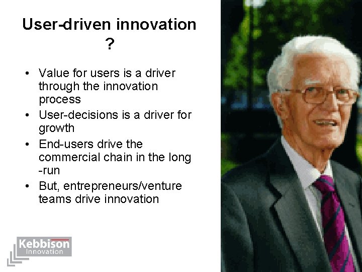User-driven innovation ? • Value for users is a driver through the innovation process