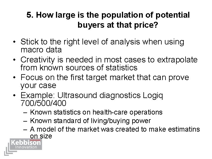 5. How large is the population of potential buyers at that price? • Stick