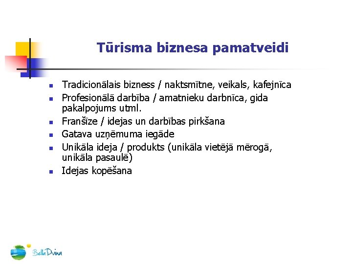 Tūrisma biznesa pamatveidi n n n Tradicionālais bizness / naktsmītne, veikals, kafejnīca Profesionālā darbība