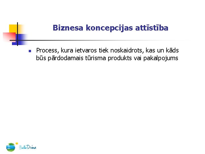 Biznesa koncepcijas attīstība n Process, kura ietvaros tiek noskaidrots, kas un kāds būs pārdodamais