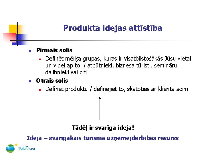 Produkta idejas attīstība n n Pirmais solis n Definēt mērķa grupas, kuras ir visatbilstošākās