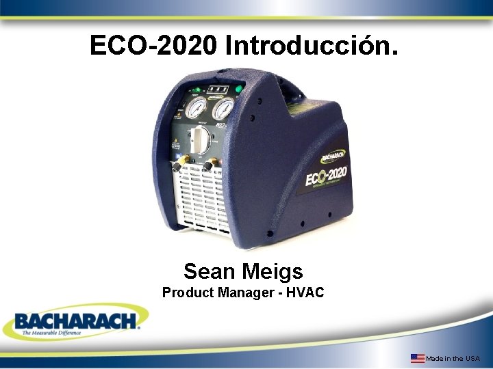 ECO-2020 Introducción. Sean Meigs Product Manager - HVAC Made in the USA 