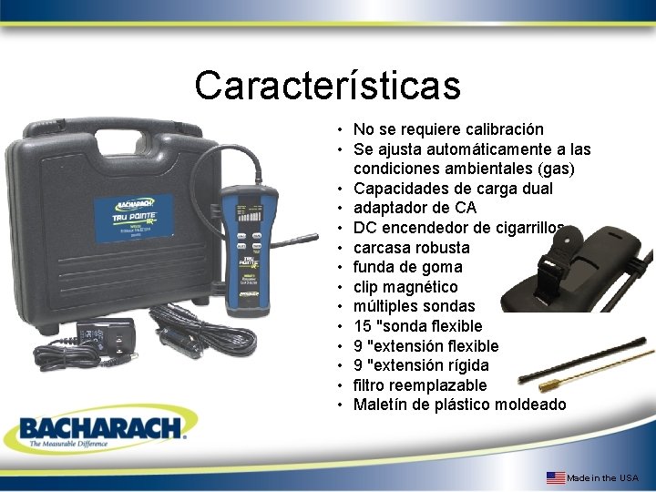 Características • No se requiere calibración • Se ajusta automáticamente a las condiciones ambientales