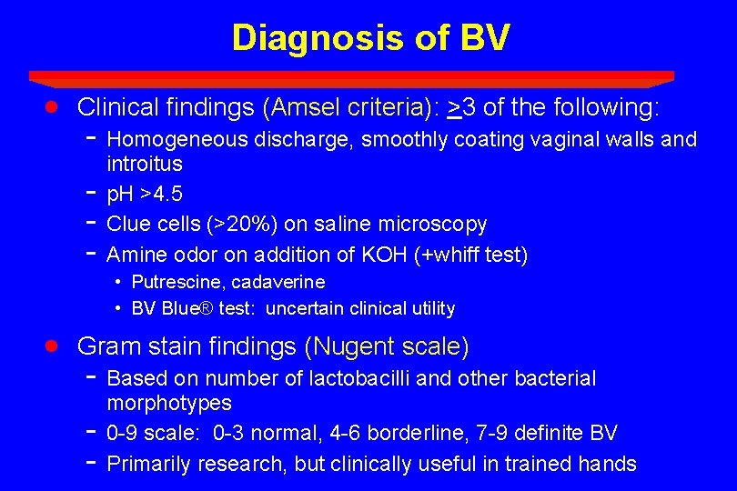 Diagnosis of BV · Clinical findings (Amsel criteria): >3 of the following: - Homogeneous