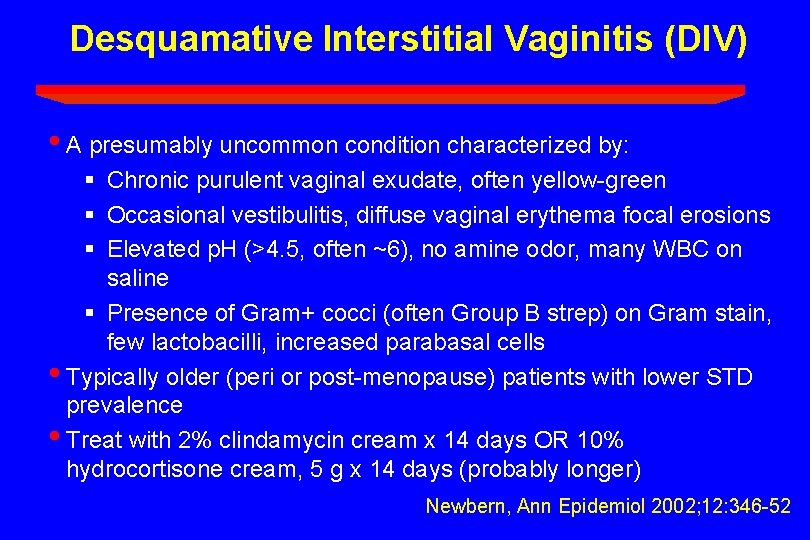 Desquamative Interstitial Vaginitis (DIV) • A presumably uncommon condition characterized by: § Chronic purulent