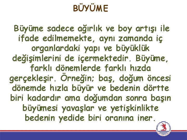 BÜYÜME Büyüme sadece ağırlık ve boy artışı ile ifade edilmemekte, aynı zamanda iç organlardaki