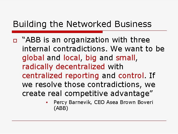 Building the Networked Business o “ABB is an organization with three internal contradictions. We