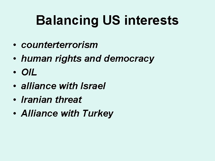 Balancing US interests • • • counterterrorism human rights and democracy OIL alliance with