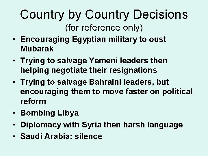 Country by Country Decisions (for reference only) • Encouraging Egyptian military to oust Mubarak