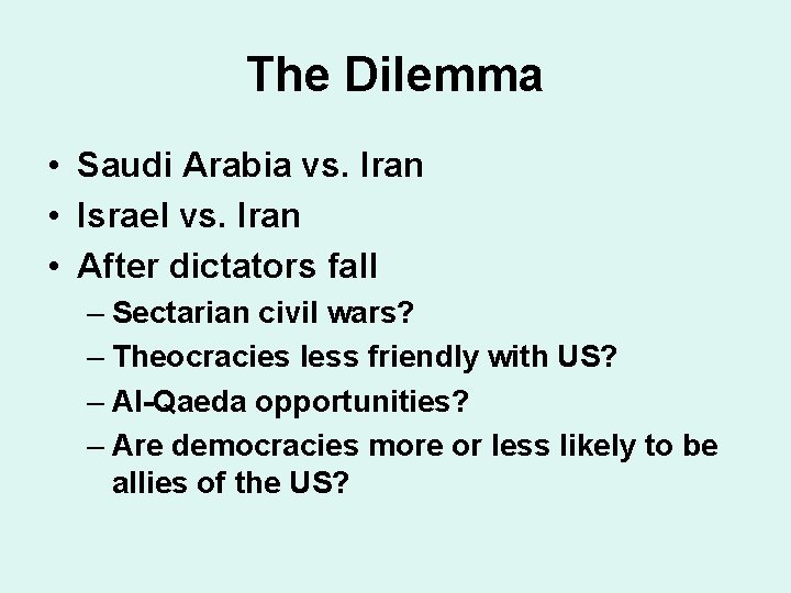 The Dilemma • Saudi Arabia vs. Iran • Israel vs. Iran • After dictators