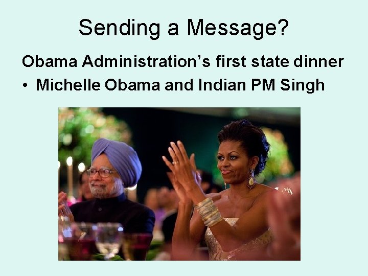 Sending a Message? Obama Administration’s first state dinner • Michelle Obama and Indian PM