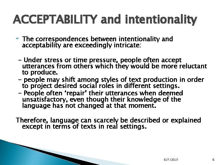 ACCEPTABILITY and intentionality The correspondences between intentionality and acceptability are exceedingly intricate: - Under