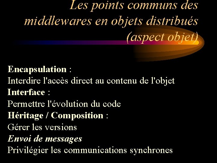 Les points communs des middlewares en objets distribués (aspect objet) Encapsulation : Interdire l'accès