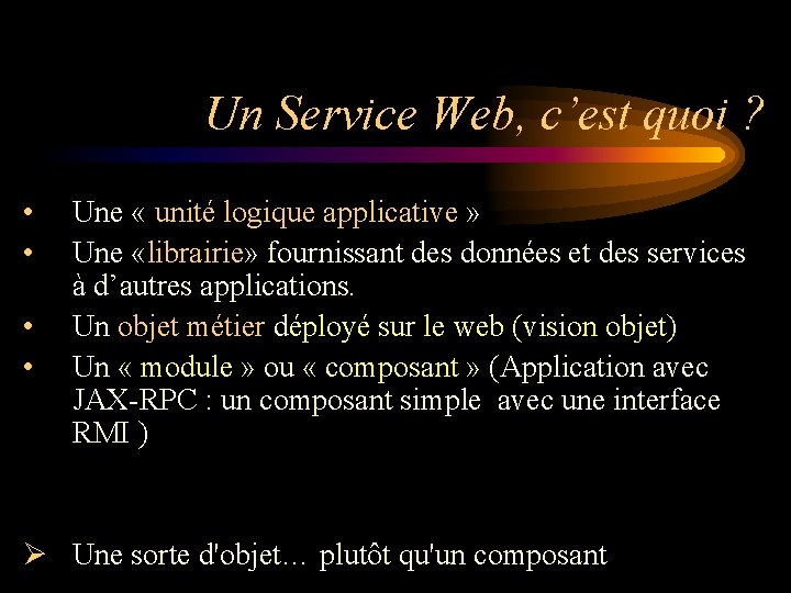 Un Service Web, c’est quoi ? • • Une « unité logique applicative »