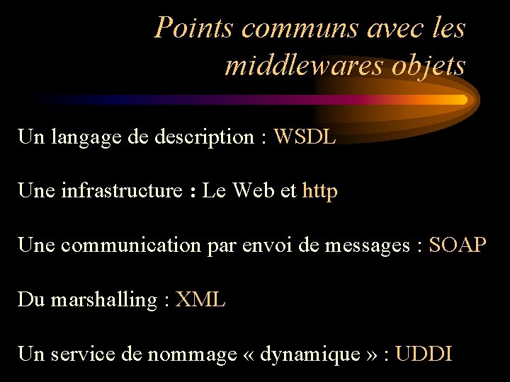 Points communs avec les middlewares objets Un langage de description : WSDL Une infrastructure