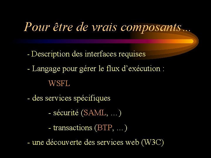 Pour être de vrais composants… - Description des interfaces requises - Langage pour gérer