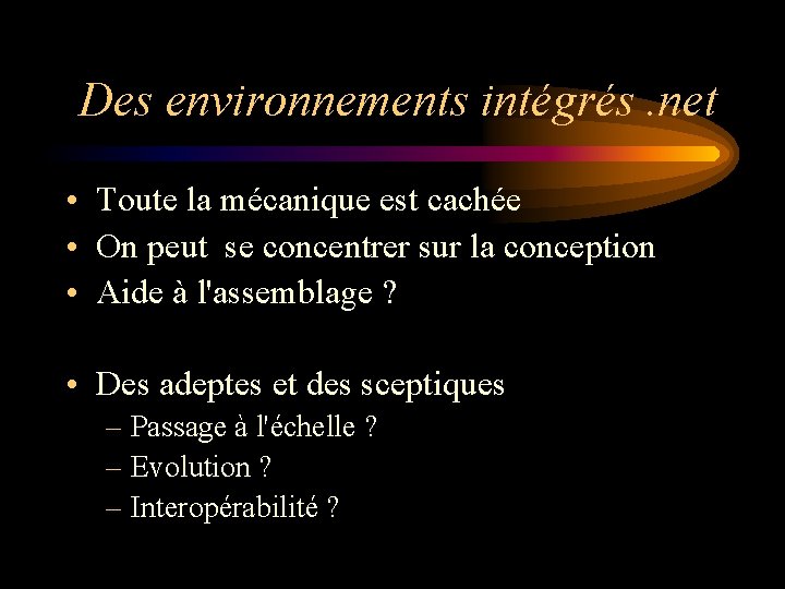 Des environnements intégrés. net • Toute la mécanique est cachée • On peut se