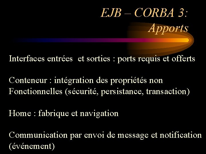 EJB – CORBA 3: Apports Interfaces entrées et sorties : ports requis et offerts