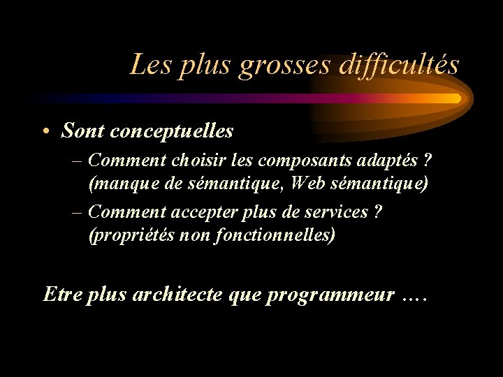 Les plus grosses difficultés • Sont conceptuelles – Comment choisir les composants adaptés ?