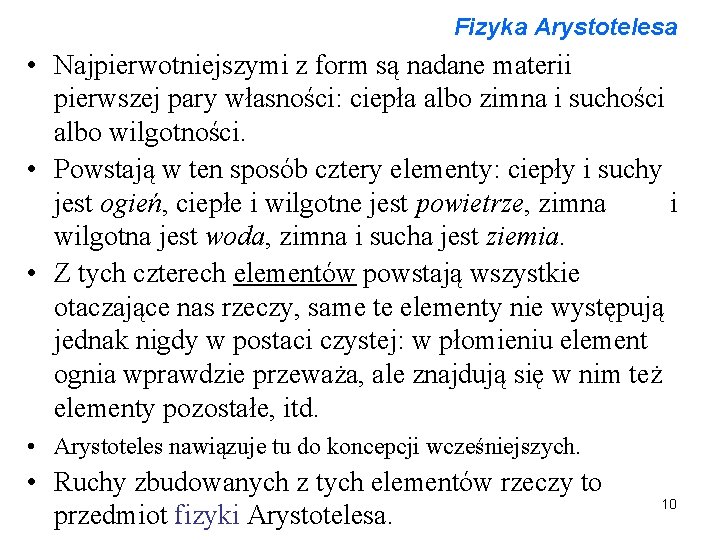 Fizyka Arystotelesa • Najpierwotniejszymi z form są nadane materii pierwszej pary własności: ciepła albo