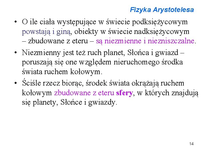 Fizyka Arystotelesa • O ile ciała występujące w świecie podksiężycowym powstają i giną, obiekty