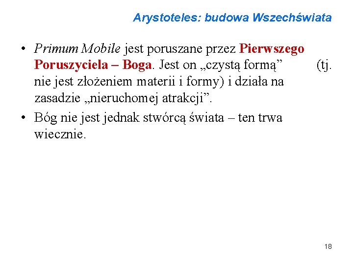 Arystoteles: budowa Wszechświata • Primum Mobile jest poruszane przez Pierwszego Poruszyciela – Boga. Jest