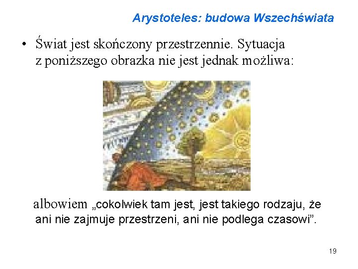 Arystoteles: budowa Wszechświata • Świat jest skończony przestrzennie. Sytuacja z poniższego obrazka nie jest