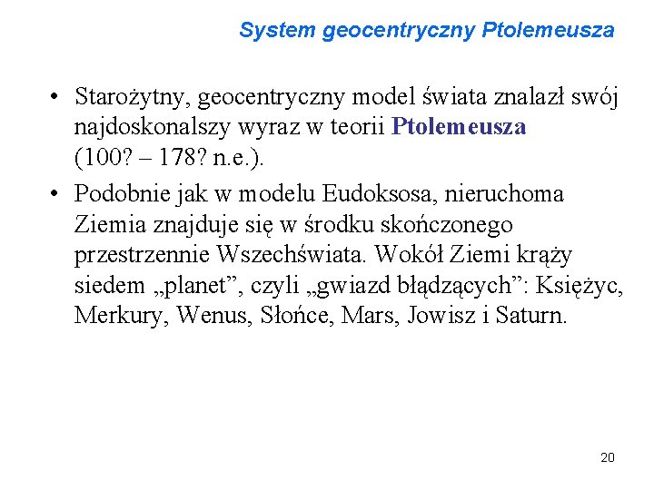 System geocentryczny Ptolemeusza • Starożytny, geocentryczny model świata znalazł swój najdoskonalszy wyraz w teorii