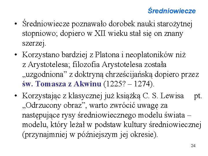 Średniowiecze • Średniowiecze poznawało dorobek nauki starożytnej stopniowo; dopiero w XII wieku stał się