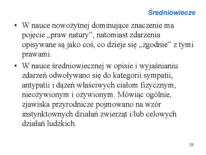 Średniowiecze • W nauce nowożytnej dominujące znaczenie ma pojęcie „praw natury”, natomiast zdarzenia opisywane