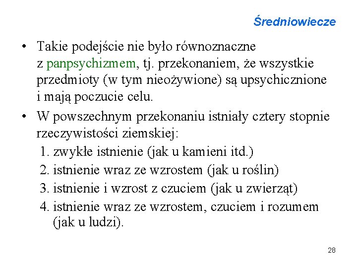 Średniowiecze • Takie podejście nie było równoznaczne z panpsychizmem, tj. przekonaniem, że wszystkie przedmioty