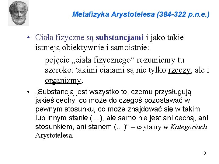 Metafizyka Arystotelesa (384 -322 p. n. e. ) • Ciała fizyczne są substancjami i