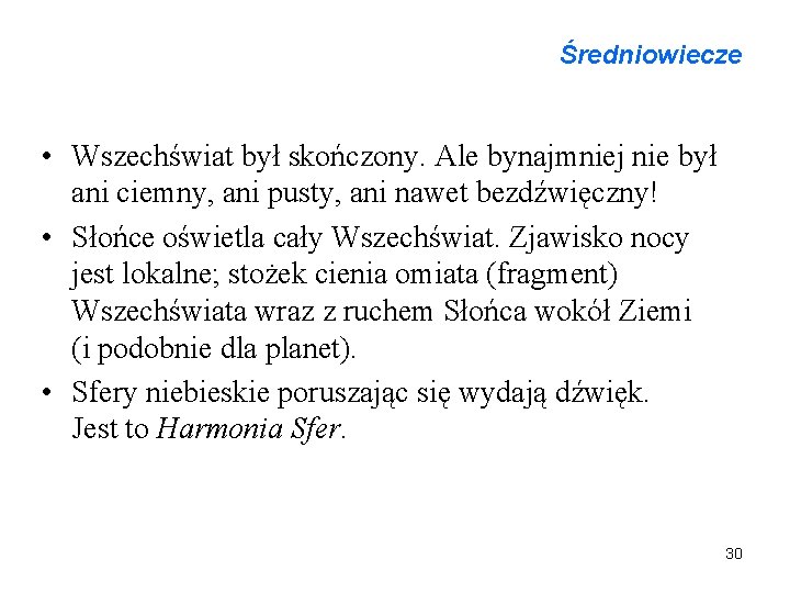 Średniowiecze • Wszechświat był skończony. Ale bynajmniej nie był ani ciemny, ani pusty, ani