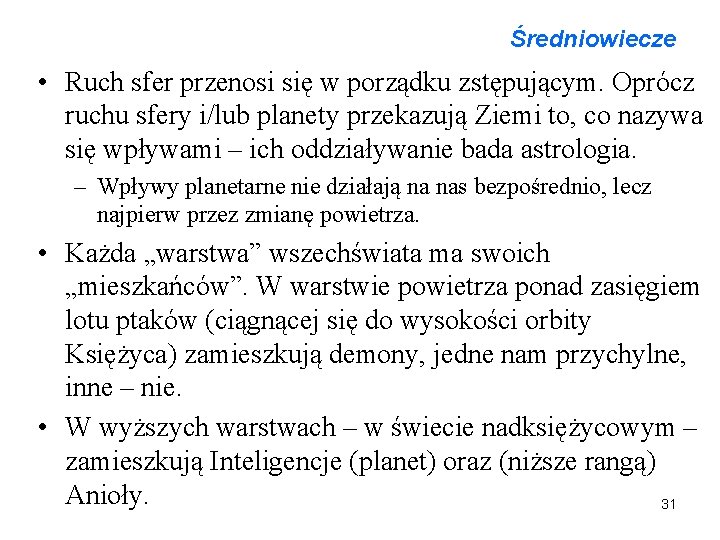 Średniowiecze • Ruch sfer przenosi się w porządku zstępującym. Oprócz ruchu sfery i/lub planety