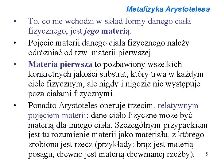 Metafizyka Arystotelesa • • To, co nie wchodzi w skład formy danego ciała fizycznego,