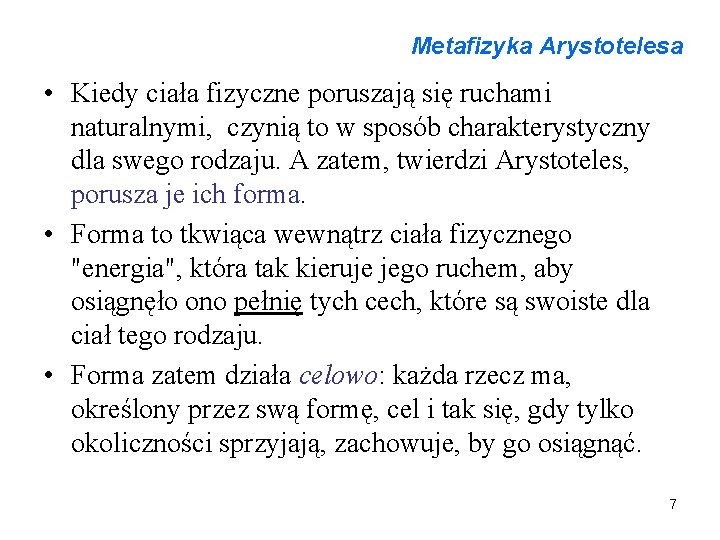 Metafizyka Arystotelesa • Kiedy ciała fizyczne poruszają się ruchami naturalnymi, czynią to w sposób