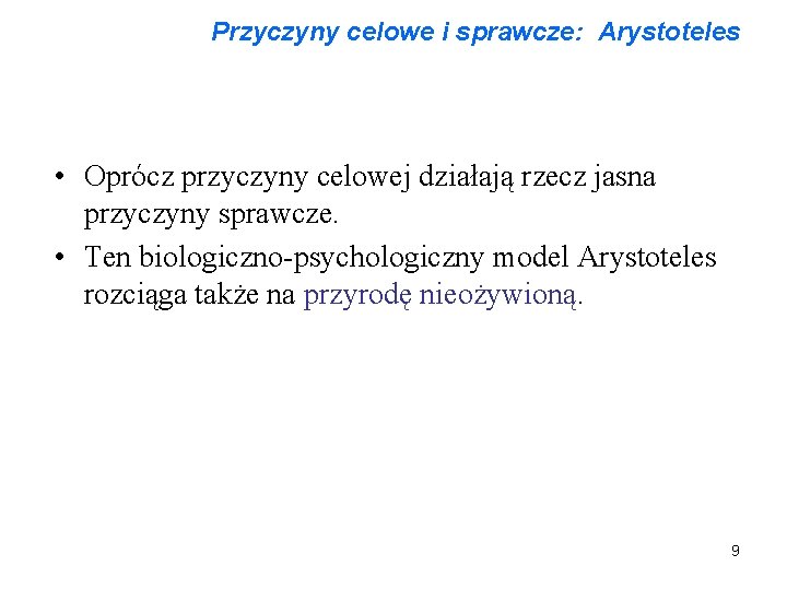 Przyczyny celowe i sprawcze: Arystoteles • Oprócz przyczyny celowej działają rzecz jasna przyczyny sprawcze.