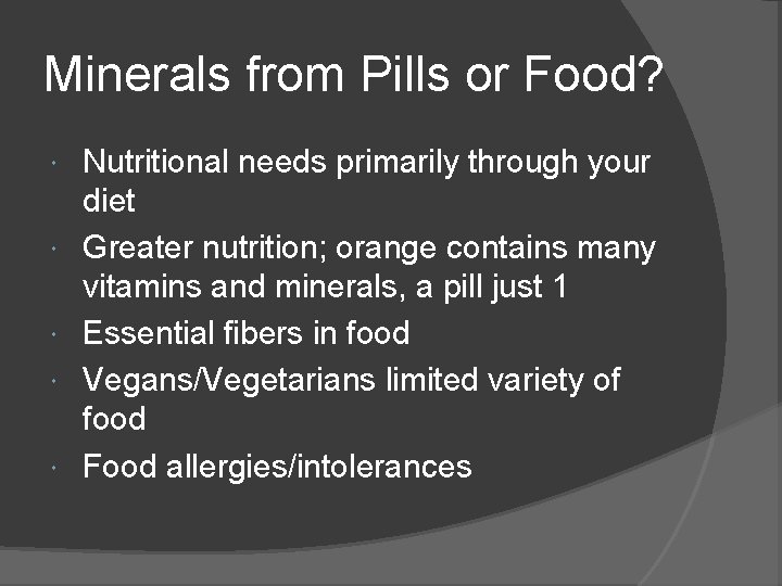 Minerals from Pills or Food? Nutritional needs primarily through your diet Greater nutrition; orange