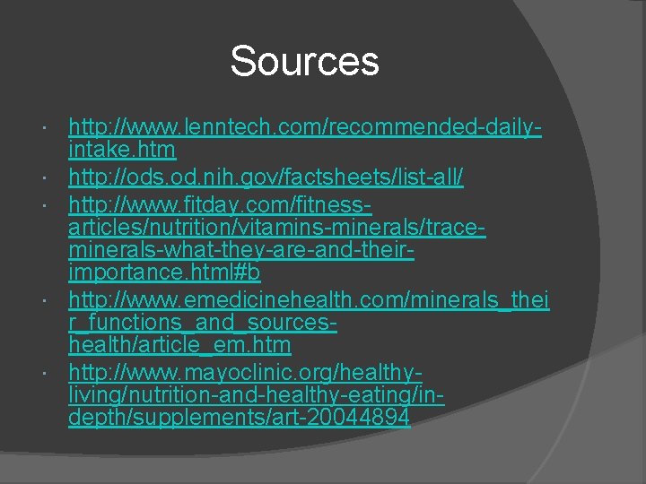 Sources http: //www. lenntech. com/recommended-dailyintake. htm http: //ods. od. nih. gov/factsheets/list-all/ http: //www. fitday.